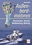 Au�enbordmotoren: Konstruktion, Technik, Kaufberatung, Wartung
