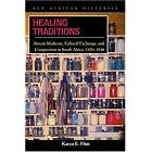 Healing Traditions: African Medicine, Cultural Exchange, and Competition in South Africa,... by  Karen E. Flint
