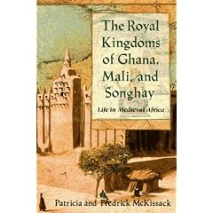 The Royal Kingdoms of Ghana, Mali, and Songhay: Life in Medieval Africa