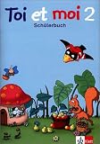 Toi et moi - Neubearbeitung. Materialien f�r den Franz�sischunterricht in der Grundschule: Toi et moi. 2. Schuljahr. Sch�lerbuch