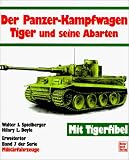 Milit&auml;rfahrzeuge, Bd.7, Der Panzerkampfwagen Tiger und seine Abarten - Walter J. Spielberger