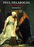 Paul Delaroche: History Painted (Bl - Treasures from the Bodleian Library)