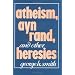 Atheism, Ayn Rand, and Other Heresies