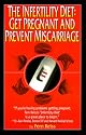 The Infertility Diet: Get Pregnant and Prevent Miscarriage