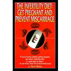 The Infertility Diet: Get Pregnant and Prevent Miscarriage