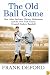 The Old Ball Game: How John McGraw, Christy Mathewson, and the New York Giants Created Modern Baseball