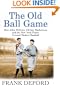 The Old Ball Game: How John McGraw, Christy Mathewson, and the New York Giants Created Modern Baseball