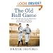 The Old Ball Game: How John McGraw, Christy Mathewson, and the New York Giants Created Modern Baseball
