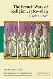 The French Wars of Religion, 1562-1629 (New Approaches to European History)