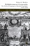 Enlightenment Geography: The Political Languages of British Geography, 1650-1850 (Studies in Modern History)