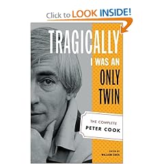 Tragically I Was an Only Twin: The Complete Peter Cook