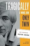 Tragically I Was an Only Twin: The Complete Peter Cook