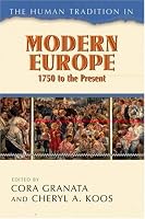 The Human Tradition in Modern Europe, 1750 to the Present (The Human Tradition Around the World Series)