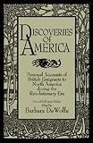 Discoveries of America: Personal Accounts of British Emigrants to North America during the Revolutionary Era