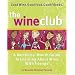 The Wine Club: A Month-by-Month Guide to Learning About Wine with Friends