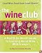 The Wine Club: A Month-by-Month Guide to Learning About Wine with Friends