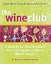 The Wine Club: A Month-by-Month Guide to Learning About Wine with Friends