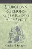 Spurgeon s Sermons on Jesus and the Holy Spirit