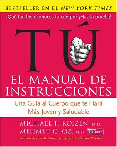 Tu: El Manual de Instrucciones: Una Guia al Cuerpo Que Te Hara Mas Joven y Saludable (Spanish Edition)