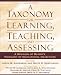 A Taxonomy for Learning, Teaching, and Assessing: A Revision of Bloom's Taxonomy of Educational Objectives