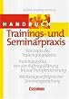 Handb�cher Unternehmenspraxis: Handbuch Trainings- und Seminarpraxis: Konzepte des Trainingshandelns - Trainingszyklus von der Auftragskl�rung bis zur Transfersicherung. Buch