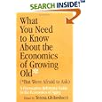 What You Need To Know About The Economics Of Growing Old But Were Afraid to Ask: A Provocative Reference Guide To The... by Teresa Ghilarducci