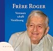 Fr�re Roger: Vertrauen schafft Vers�hnung