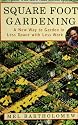 Square Foot Gardening: A New Way to Garden in Less Space with Less Work