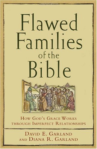 Flawed Families of the Bible: How God's Grace Works through Imperfect Relationships