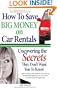 How to Save Big Money on Car Rentals: Uncovering the Secrets They Don't Want You to Know