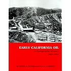 Early California Oil: A Photographic History, 1865-1940 (Kenneth E. Montague Series in Oil... by Kenny Arthur Franks and Paul F. Lambert