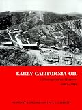 Early California Oil: A Photographic History, 1865-1940 (Kenneth E. Montague Series in Oil and Business History)