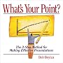 What's Your Point?: The 3-step Method for Making Effective Presentations