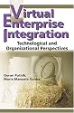 Virtual Enterprise Integration: Technological And Organizational Perspectives