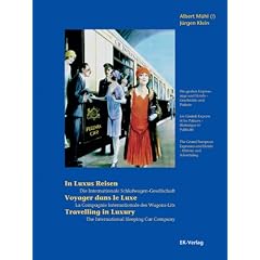 Reisen in Luxusz�gen: Die Internationale Schlafwagen-Gesellschaft. Die gro�en Expressz�ge und Hotels - Geschichte und Plakate