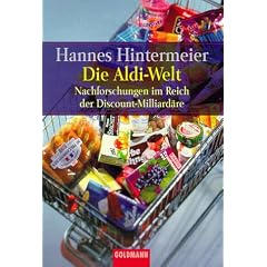 Die Aldi-Welt. Nachforschungen im Reich der Discount-Milliard�re