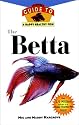 The Betta: An Owner's Guide toa Happy Healthy Fish (Happy Healthy Pet)