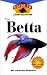 The Betta: An Owner's Guide toa Happy Healthy Fish (Happy Healthy Pet)