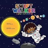 Swift Walker: A Space Adventure: Swift Walker Science and Geography Books for Kids, Book 3 Swift Walker: A Space Adventure: Swift Walker Science and Geography Books for Kids, Book 3