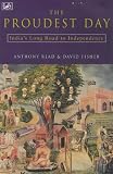 Buy : The Proudest Day: India`s Long Road to Independencre: India`s Long Road to Independence