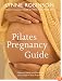 Pilates Pregnanacy Guide: Optimum Health and Fitness for Every Stage of Your Pregnancy