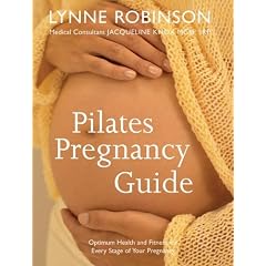 Pilates Pregnancy Guide: Optimum Health and Fitness for Every Stage of Your Pregnancy