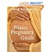 Pilates Pregnanacy Guide: Optimum Health and Fitness for Every Stage of Your Pregnancy