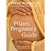 Pilates Pregnancy Guide: Optimum Health and Fitness for Every Stage of Your Pregnancy