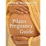 Pilates Pregnancy Guide: Optimum Health and Fitness for Every Stage of Your Pregnancy