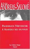 Friedrich Nietzsche � travers ses oeuvres
