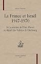 La France et Isra&euml;l 1947-1970 : De la cr&eacute;ation de l'Etat d'Isra&euml;l au d&eacute;part des Vedettes de Cherbourg