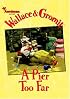 Wallace & Gromit: A Pier Too Far (Wallace and Gromit) (Wallace and Gromit)