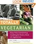 Totally Vegetarian: Easy, Fast, Comforting Cooking for Every Kind of Vegetarian