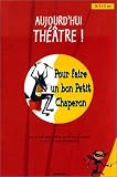 Aujourd'hui th��tre ! Pour faire un bon Petit Chaperon